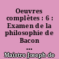 Oeuvres complètes : 6 : Examen de la philosophie de Bacon (ouvrage posthume)