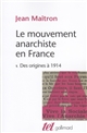 Le mouvement anarchiste en France : I : des origines à 1914