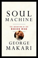 Soul machine : the invention of the modern mind
