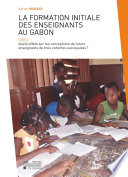 La formation initiale des enseignants au Gabon : quels effets sur les conceptions de futurs enseignants de trois cohortes successives ? : thèse présentée en vue de l'obtention du titre de docteur en sciences psychologiques et de l'éducation