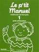 Le p'tit Manuel : Méthode de français 1 : guide pédagogique