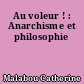 Au voleur ! : Anarchisme et philosophie