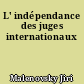 L' indépendance des juges internationaux