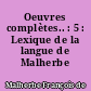 Oeuvres complètes.. : 5 : Lexique de la langue de Malherbe