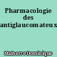 Pharmacologie des antiglaucomateux