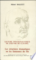 Lecture psychanalytique de l'œuvre de Claudel : 1 : Les Structures dramatiques ou les Fantasmes du fils