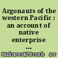 Argonauts of the western Pacific : an account of native enterprise and adventure in the archipelagoes of Melanesian New Guinea
