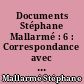 Documents Stéphane Mallarmé : 6 : Correspondance avec Henri Cazalis 1862-1897