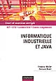 Informatique industrielle et java : cours et exercices corrigés