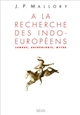 À la recherche des Indo-européens : langue, archéologie, mythe