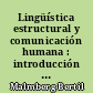 Lingüística estructural y comunicación humana : introducción al mecanismo del lenguaje y a la metodología de la lingüística