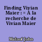 Finding Vivian Maier : = À la recherche de Vivian Maier