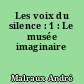 Les voix du silence : 1 : Le musée imaginaire