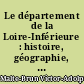 Le département de la Loire-Inférieure : histoire, géographie, statistique, administration