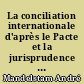 La conciliation internationale d'après le Pacte et la jurisprudence du Conseil de la Société des Nations