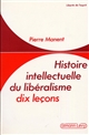 Histoire intellectuelle du libéralisme : dix leçons