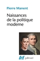 Naissances de la politique moderne : Machiavel, Hobbes, Rousseau