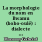 La morphologie du nom en Bwamu (bobo-oulé) : dialecte de Bondoukuy