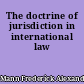 The doctrine of jurisdiction in international law