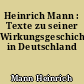 Heinrich Mann : Texte zu seiner Wirkungsgeschichte in Deutschland