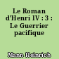 Le Roman d'Henri IV : 3 : Le Guerrier pacifique