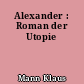 Alexander : Roman der Utopie