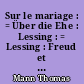Sur le mariage : = Über die Ehe : Lessing : = Lessing : Freud et la pensée moderne : = Freud in der modernen Geistesgeschichte