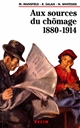 Aux sources du chômage, 1880-1914 : une comparaison interdisciplinaire entre la France et la Grande-Bretagne