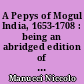 A Pepys of Mogul India, 1653-1708 : being an abridged edition of the "Storia do Mogor" of Niccolao Manucci