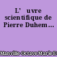 L'œuvre scientifique de Pierre Duhem...