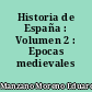 Historia de España : Volumen 2 : Epocas medievales