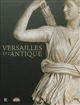 Versailles et l'antique : [exposition, Musée national des châteaux de Versailles et de Trianon, 13 novembre 2012 - 17 mars 2013