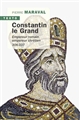Constantin le Grand : empereur romain, empereur chrétien (306-337)