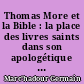 Thomas More et la Bible : la place des livres saints dans son apologétique et sa spiritualité