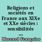 Religions et sociétés en France aux XIXe et XXe siècles : sensibilités cultuelles et culturelles