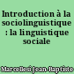 Introduction à la sociolinguistique : la linguistique sociale