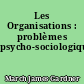 Les Organisations : problèmes psycho-sociologiques