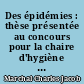 Des épidémies : thèse présentée au concours pour la chaire d'hygiène à la Faculté de Médecine de Paris et soutenue le 23 Février 1852