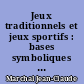 Jeux traditionnels et jeux sportifs : bases symboliques et traitement didactique