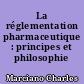 La réglementation pharmaceutique : principes et philosophie