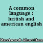 A common language : british and american english