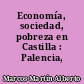 Economía, sociedad, pobreza en Castilla : Palencia, 1500-1814