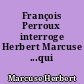 François Perroux interroge Herbert Marcuse ...qui répond