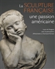 La sculpture française : une passion américaine