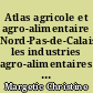Atlas agricole et agro-alimentaire Nord-Pas-de-Calais: les industries agro-alimentaires (dossier no 2)/