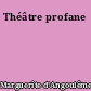Théâtre profane