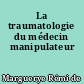 La traumatologie du médecin manipulateur