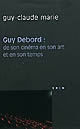 Guy Debord : de son cinéma en son art et en son temps