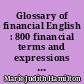 Glossary of financial English : 800 financial terms and expressions taken from the british and american press