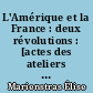 L'Amérique et la France : deux révolutions : [actes des ateliers "Histoire et politique" du colloque de Chantilly, mai 1988]